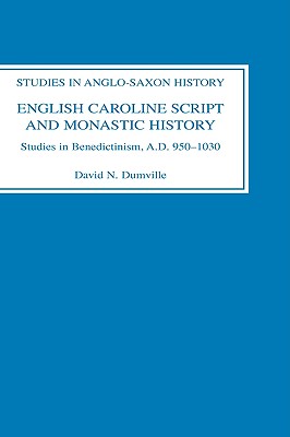 English Caroline Script and Monastic History: Studies in Benedictinism, Ad 950-1030 - Dumville, David N