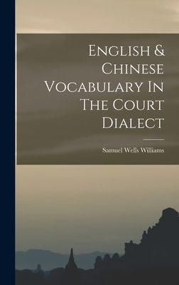 English & Chinese Vocabulary In The Court Dialect - Williams, Samuel Wells