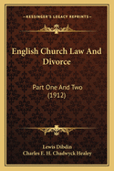 English Church Law and Divorce: Part One and Two (1912)