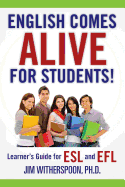 English Comes Alive for Students!: Learner's Guide for ESL and EFL