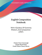 English Composition Notebook; With a Syllabus of Grammar, Rhetoric and Composition