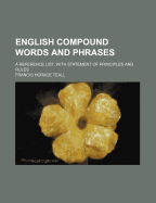 English Compound Words and Phrases: A Reference List, with Statement of Principles and Rules