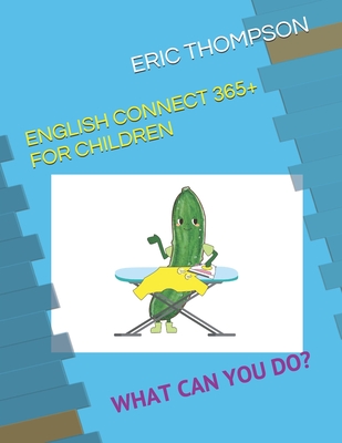 English Connect 365+ for Children: What Can You Do? - Thompson, Eric