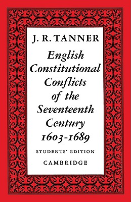 English Constitutional Conflicts of the Seventeenth Century: 1603 1689 - Tanner, J R