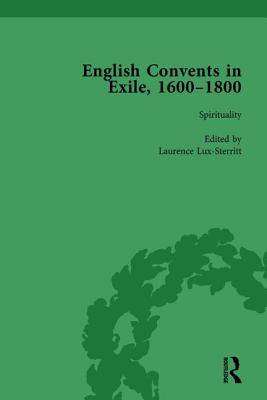 English Convents in Exile, 1600-1800, Part I, vol 2 - Bowden, Caroline, and Lux-Sterritt, Laurence, and Hallett, Nicky