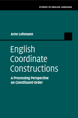 English Coordinate Constructions: A Processing Perspective on Constituent Order - Lohmann, Arne