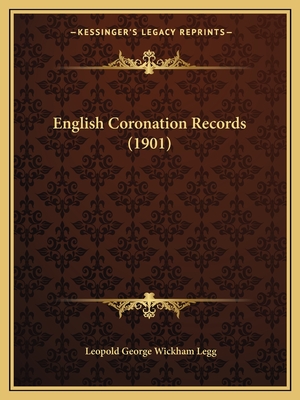 English Coronation Records (1901) - Legg, Leopold George Wickham (Editor)