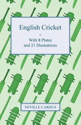 English Cricket - With 8 Plates and 21 Illustrations - Cardus, Neville