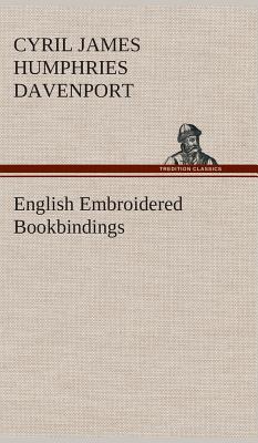 English Embroidered Bookbindings - Davenport, Cyril James Humphries