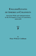 English Estates of American Colonists. American Wills and Administrations in the Prerogative Court of Canterbury, 1610-1699