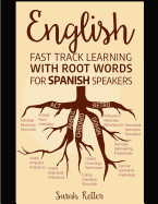 English: Fast Track Learning with Root Words for Spanish Speakers: Boost your English and Spanish vocabulary with Latin and Greek Roots! Learn one root and youll learn many words in English in Spanish.