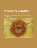 English Folk-Rhymes: A Collection of Traditional Verses Relating to Places and Persons, Customs, Superstitions, Etc