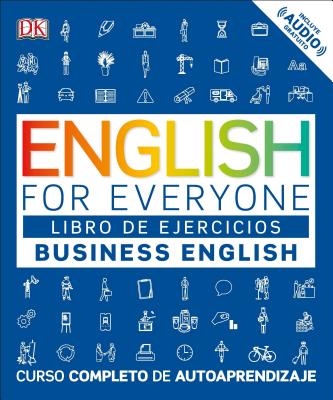 English for Everyone: Business English, Libro de Ejercicios: Curso Completo de Autoaprendizaje - DK
