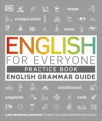 English for Everyone English Grammar Guide Practice Book: English language grammar exercises - DK