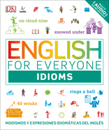 English for Everyone: Idioms: Modismos Y Expresiones Idiomticas del Ingl?s