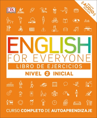 English for Everyone: Nivel 2: Inicial, Libro de Ejercicios: Curso Completo de Autoaprendizaje - DK