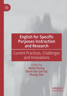 English for Specific Purposes Instruction and Research: Current Practices, Challenges and Innovations - Kenny, Nalan (Editor), and I  k-Ta , Elvan Eda (Editor), and Jian, Huang (Editor)