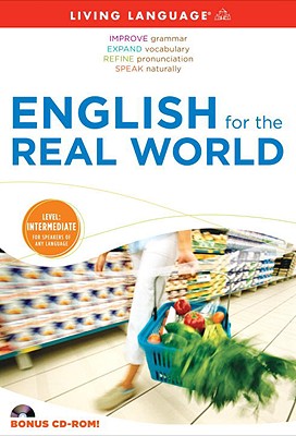 English for the Real World: Level: Intermediate, for Speakers of Any Language - Living Language