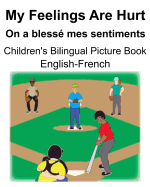 English-French My Feelings Are Hurt/On a bless mes sentiments Children's Bilingual Picture Book
