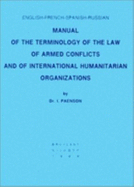 English-French-Spanish-Russian manual of the terminology of the law of armed conflicts and of international humanitarian organizations