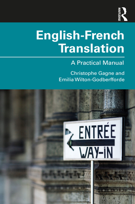 English-French Translation: A Practical Manual - Gagne, Christophe, and Wilton-Godberfforde, Emilia