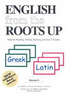 English from the Roots Up Greek, Latin: Help for Reading, Writing, Spelling and S.A.T. Scores