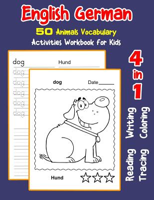 English German 50 Animals Vocabulary Activities Workbook for Kids: 4 in 1 reading writing tracing and coloring worksheets - Nyman, Irene