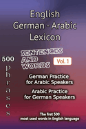 English German Arabic Lexicon - Volume 1: Most common words and everyday usage phrases.