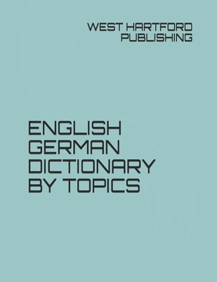 English German Dictionary by Topics - Gonzales, Jesse (Editor), and Publishing, West Hartford