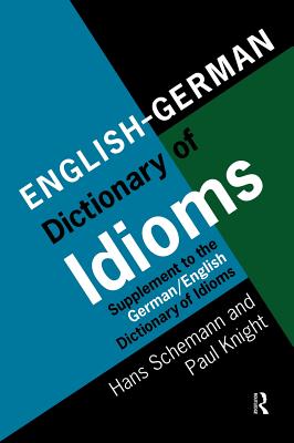 English/German Dictionary of Idioms: Supplement to the German/English Dictionary of Idioms - Schemann, Hans, Professor
