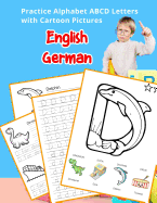 English German Practice Alphabet ABCD letters with Cartoon Pictures: Praxis Englisch Deutsch Alphabet Buchstaben mit Cartoon Pictures