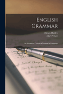 English Grammar: An Advanced Course of Lessons in Language