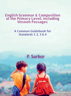 English Grammar & Composition at the Primary Level, including Unseen Passages: A Common Guidebook for Standards 1, 2, 3 & 4