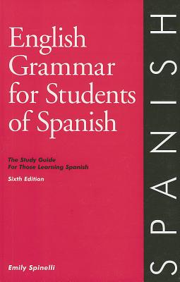 English Grammar for Students of Spanish: The Study Guide for Those Learning Spanish - Spinelli, Emily