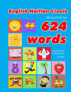English - Haitian Creole Bilingual First Top 624 Words Educational Activity Book for Kids: Easy vocabulary learning flashcards best for infants babies toddlers boys girls and beginners