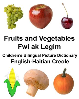 English-Haitian Creole Fruits and Vegetables/Fwi ak Legim Children's Bilingual Picture Dictionary - Carlson, Richard, Jr.
