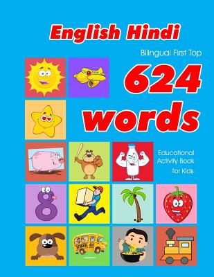 English - Hindi Bilingual First Top 624 Words Educational Activity Book for Kids: Easy vocabulary learning flashcards best for infants babies toddlers boys girls and beginners - Owens, Penny