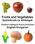 English-Hungarian Fruits and Vegetables/Gy?mlcsk ?s zlds?gek Children's Bilingual Picture Dictionary