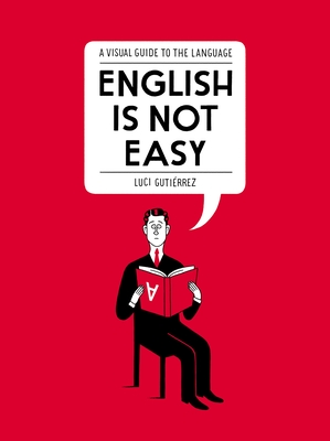 English Is Not Easy: A Visual Guide to the Language - Gutirrez, Luci