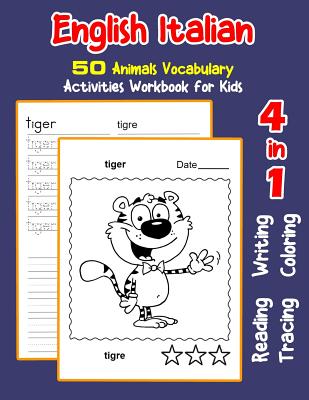 English Italian 50 Animals Vocabulary Activities Workbook for Kids: 4 in 1 reading writing tracing and coloring worksheets - Nyman, Irene