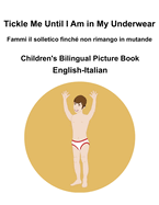 English-Italian Tickle Me Until I Am in My Underwear / Fammi il solletico finch non rimango in mutanda Children's Bilingual Picture Book