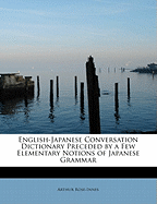 English-Japanese Conversation Dictionary Preceded by a Few Elementary Notions of Japanese Grammar