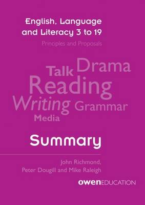 English, Language and Literacy 3 to 19: Principles and Proposals - Summary - Richmond, John, and Dougill, Peter, and Raleigh, Mike