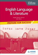 English Language and Literature for the Ib Diploma: Prepare for Success: Hodder Education Group