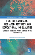 English Language-Mediated Settings and Educational Inequalities: Language Education Policy Agendas in the South Pacific