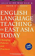English Language Teaching in East Asia Today - Second Edition: Changing Policies and Practices - Second Edition - Kam