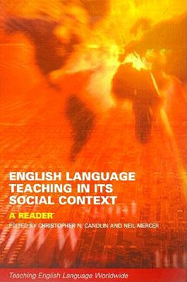 English Language Teaching in Its Social Context: A Reader - Candlin, Christopher (Editor), and Mercer, Neil, Professor (Editor)