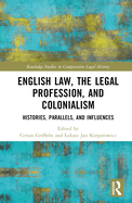 English Law, the Legal Profession, and Colonialism: Histories, Parallels, and Influences