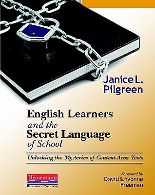 English Learners and the Secret Language of School: Unlocking the Mysteries of Content-Area Texts - Pilgreen, Jan