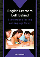 English Learners Left Behind: Standardized Testing as Language Policy